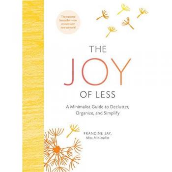 The Joy of Less: A Minimalist Guide to Declutter, Organize, and Simplify - Updated and Revised