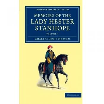 Memorias de la Dama Hester Stanhope - Colección en 3 Volúmenes: Relatos de Viajes por Medio Oriente y Asia Menor