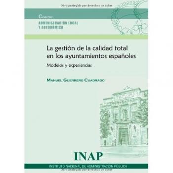 La Gestión De La Calidad Total En Los Ayuntamientos Españoles: Modelos Y Experiencias