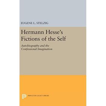 Hermann Hesse's Fictions of the Self: Autobiography and Confessional Imagination (Princeton Legacy Library Edition)