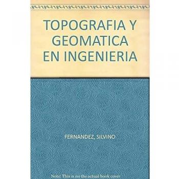 TOPOGRAFIA Y GEOMATICAS BASICAS EN INGENIERIA - FERNANDEZ GARCIA SILVINO/ GIL DOCAMPO