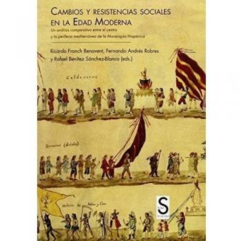 Cambios Y Resistencias Sociales En La Edad Moderna. Un Análisis Comparativo Entre El Centro Y La Periferia Mediterránea De La Monarquía Hispánica