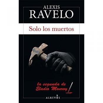 Solo los muertos - Alexis Ravelo