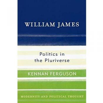 William James: Politics in the Pluriverse - Modern Political Thought Analysis
