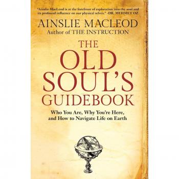 The Old Soul's Guidebook: Understanding Your Purpose and Life Navigation by Ainslie MacLeod