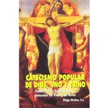Catecismo popular de Dios, uno y trino: Padre, Jesús, Espíritu Santo: comunión de Vida y de Amor: 57
