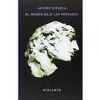 El mundo bajo los párpados. 2ª edición - Jacobo Siruela