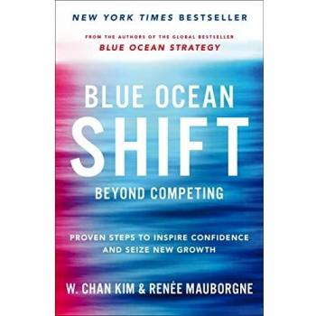 Blue Ocean Shift: Beyond Competing - Proven Steps to Inspire Confidence and Seize New Growth