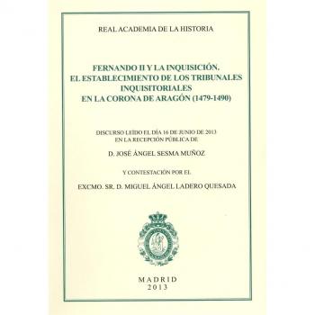 Fernando II y la Inquisición. El establecimiento de los Tribunales Inquisitoriales en la Corona de Aragón