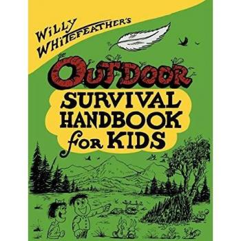 Willy Whitefeather's Outdoor Survival Handbook for Kids