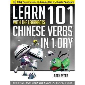 Learn 101 Chinese Verbs in 1 Day: With LearnBots