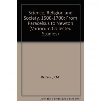Science religion and society 1500z1700 from paracelsus to newton variorum collected studies
