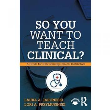So you want to teach clinicalz a guide for new nursing clinical instructors