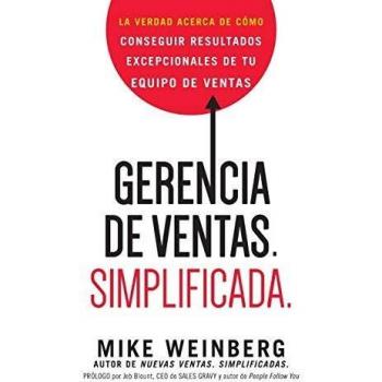 Gerencia de ventas. Simplificada. La verdad acerca de como conseguir resultados excepcionales de tu equipo de ventas: La verdad acerca de cómo conseguir resultados excepcionales de tu equipo de ventas