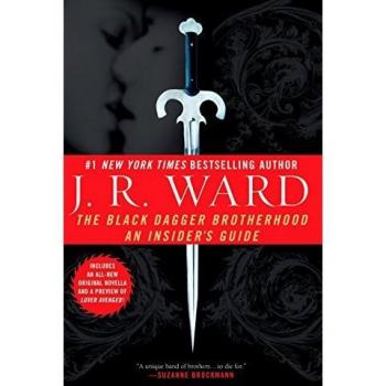 The Black Dagger Brotherhood: An Insider's Guide by J. R. Ward - Comprehensive Companion Book