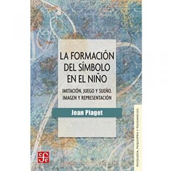 La formaci¨®n del s¨ªmbolo en el ni?o : imitaci¨®n, juego y sue?o. Imagen y representaci¨®n