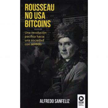 Rousseau no usa bitcoins: Una revolución pacífica hacia una sociedad con sentido