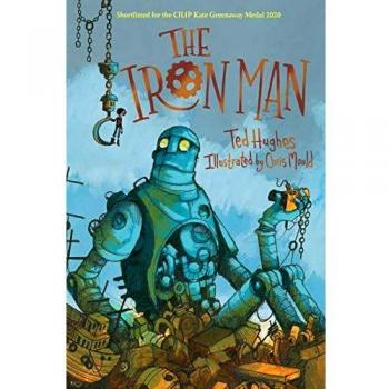 El Hombre de Hierro: Edición Ilustrada por Chris Mould de Ted Hughes