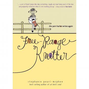 Free-Range Knitter: The Yarn Harlot Writes Again by Stephanie Pearl-McPhee - A Knitting Memoir and Guide