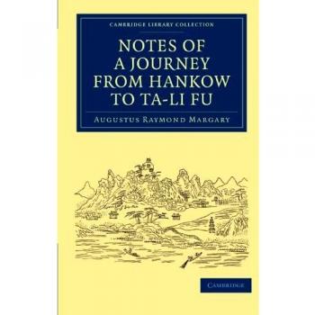 Notas de un Viaje de Hankow a Ta-li Fu (Colección Bibliotecaria de Cambridge - Viajes y Exploración en Asia)