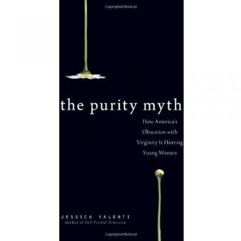 The Purity Myth: How America's Obsession with Virginity Is Hurting Young Women