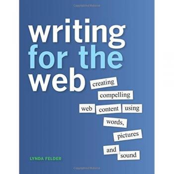 Writing for the Web: Creating Compelling Web Content Using Words, Pictures, and Sound