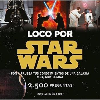 Loco por Star Wars: Pon a prueba tus conocimientos de una galaxia muy, muy lejana - Benjamin Harper