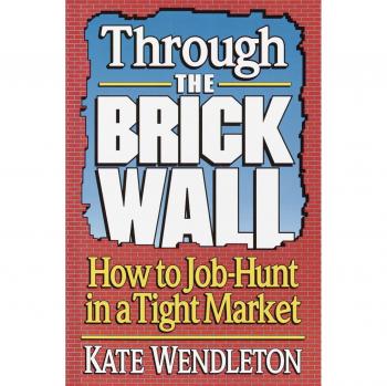 Through the Brick Wall: Job Hunting Strategies in a Competitive Market by Kate Wendleton