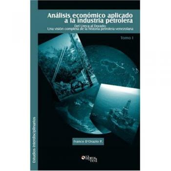 Analisis Economico Aplicado a la Industria Petrolera. Tomo I