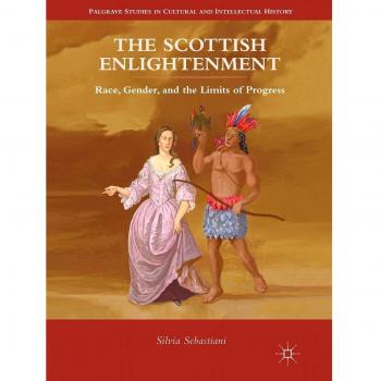 The Scottish Enlightenment: Race, Gender, and the Limits of Progress