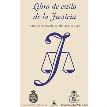 Libro de estilo de la Justicia: Dirigido por Santiago Muñoz Machado - Real Academia Española/consejo General Del Poder Judicial/santiago Muñoz Machado