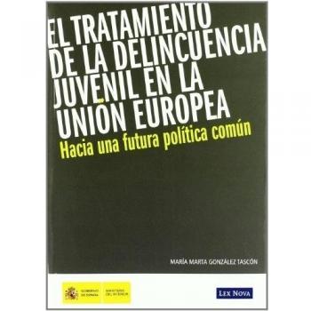 El tratamiento de la delincuencia juvenil en la Unión Europea. Hacia una futura política común