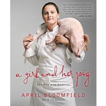 A Girl and Her Pig: Culinary Tales and Recipes by April Bloomfield