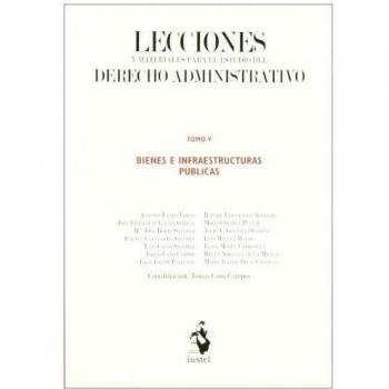 Lecciones y Materiales para el Estudio del Derecho Administrativo. Tomo V: Bienes e Infraestructuras Públicas