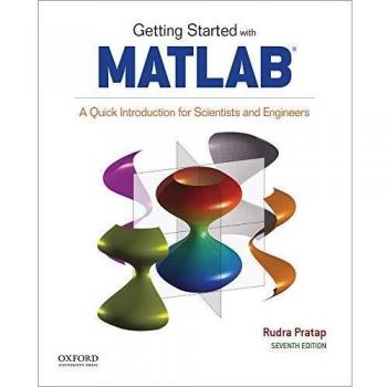Getting Started with MATLAB: A Quick Introduction for Scientists and Engineers