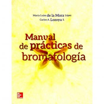 MANUAL DE PRACTICAS DE BROMATOLOGIA - 9781456220044 - De La Mora López, María Luisa;Lozoya Sánchez, Carlos Alberto