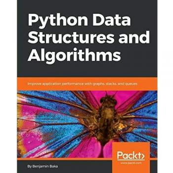 Python Data Structures and Algorithms: Enhance Application Performance with Graphs, Stacks, and Queues (English Edition)