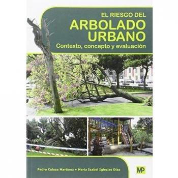 El riesgo del arbolado urbano. Contexto, concepto y evaluación - IGLESIAS DÍAZ, Mª ISABEL / CALAZA MARTINEZ, PEDRO