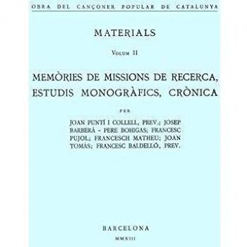 Obra Del Cançoner Popular De Catalunya. Memories De Missions De Recerca, Estudis Monografics, Cronica. Materials - Volum II