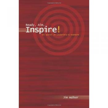 Ready, Aim, Inspire!: 101 Inspirational Quotes on Leadership and Teamwork