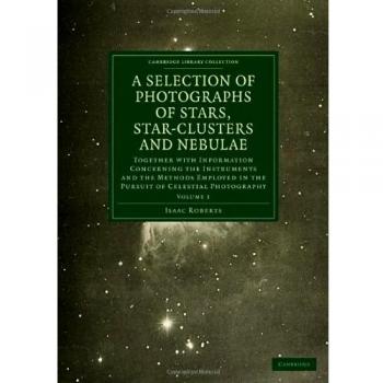 Fotografías de Estrellas, Cúmulos Estelares y Nebulosas: Información sobre Instrumentos y Métodos Utilizados en Astronomía - Volumen 1 (Edición en Rústica)