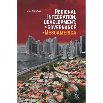 Regional Integration, Development, and Governance in Mesoamerica
