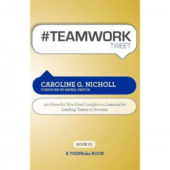 Teamwork Insights: 140 Essential Lessons for Effective Team Leadership