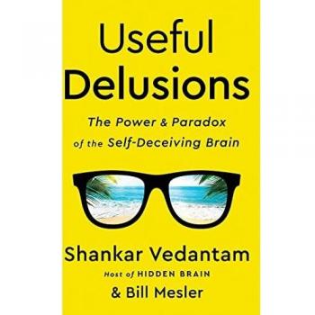 Useful Delusions: The Power and Paradox of the Self-Deceiving Brain