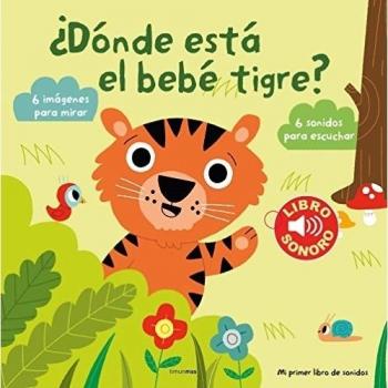 ¿Dónde está el bebé tigre? Mi primer libro de sonidos: 6 imágenes para mirar, 6 sonidos para escuchar - Marion Billet