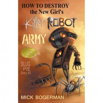 Cómo Destruir el Ejército de Robots Asesinos de la Nueva Chica: Historia de Slug Pie #3 (Historias de Slug Pie, Volumen 3)