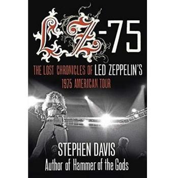 LZ-’75: The Lost Chronicles of Led Zeppelin's 1975 American Tour: Across America with Led Zeppelin