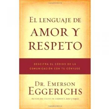 Love and Respect Communication Guide by Dr. Emerson Eggerichs