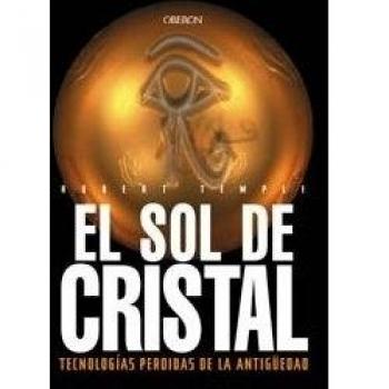 El sol de cristal: Tecnologías perdidas de la antigüedad