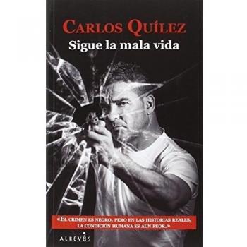 Sigue La Mala Vida: Once historias y dos cuentos del mundo criminal - Carlos Quílez Lázaro